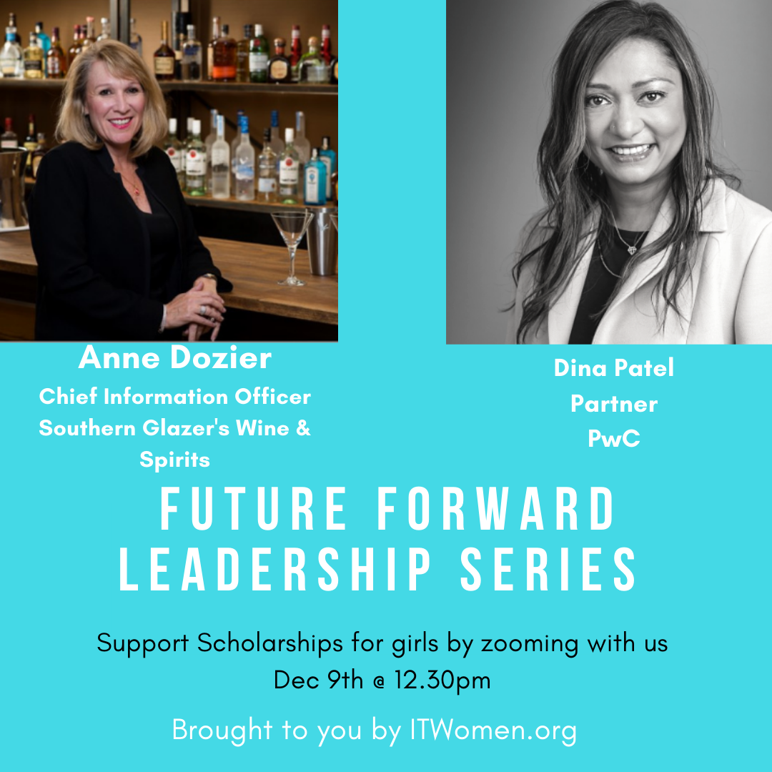 ITWomen FutureForward! Leadership Series supporting scholarships for girls pursuing tech degrees, featuring Ann Dozier, CIO, Southern Glazer's Wine & Spirits and Dina Patel, Partner, PwC